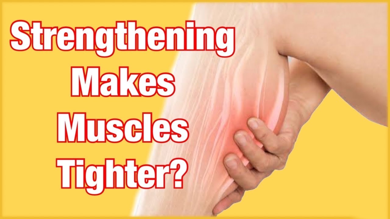 Does Strengthening Make Your Tight Muscles Even Tighter?